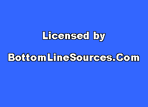 Licensed by

BottomLineSources.Com