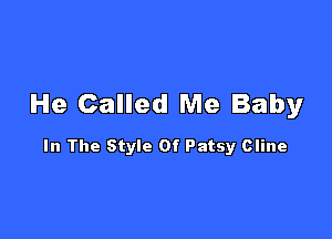 He Called Me Baby

In The Style Of Patsy Cline