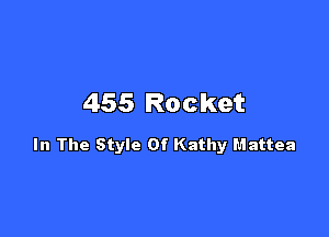 455 Rocket

In The Style Of Kathy Mattea