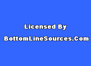 Licensed By

BottomLineSources.Com
