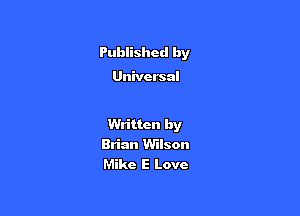 Published by

Universal

Wn'ttcn by
Brian Wilson
Mike E Love