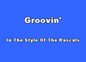 Groovilm'

In The Style Of The Rascals