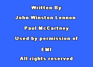 Written 8 y

John Winston Lennon

Paul HcCartney

Used by permission of

EBI

All rights reserved