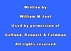 Written by
William H Joel
Used by permission of
Gelfand, Rennert 8. Feldman

All rights reserved