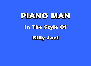 IPIIANO MAN

In The Style Of

Billy Joel