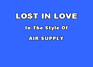 ILOS'IT IIN ILOVIE

In The Style Of

AIR SUPPLY