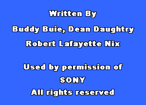 Written By

Buddy Buie, Dean Daughtry
Robert Lafayette Nix

Used by permission of
SONY

All rights reserved