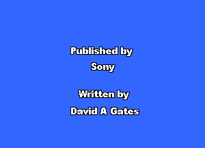 Published by
Sony

Written by
David A Gates