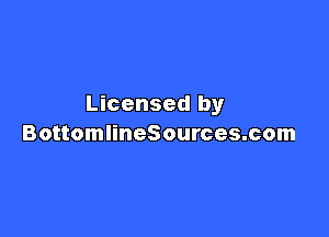 Licensed by

BottomlineSources.com