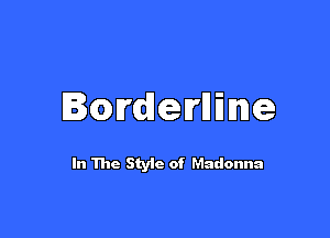 Iorderrlline

In The Styic of Madonna