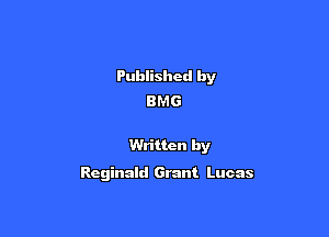 Published by
8M 6

Written by

Reginald Grant Lucas