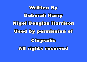 Written By
Deborah Harry

Nigel Douglas Harrison

Used by permission of

Chrysalis

All rights reserved