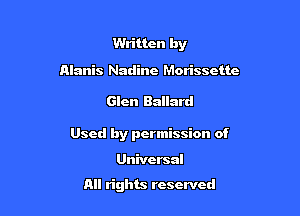 Written by

Alanis Nadine Morissctte

Glen Ballard

Used by permission of

Universal

All rights reserved
