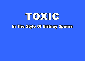 TQXHC

In The Style Of Britney Spears
