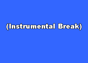 (Instrumental Break)