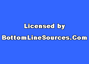 Licensed by

BottomLineSources.Com