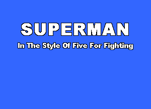 SUPERMAN

In The Style Of Five For Fighting