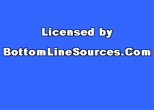 Licensed by

BottomLineSources.Com