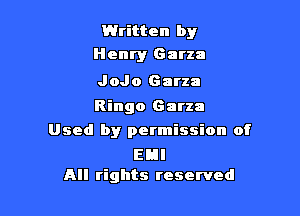 Written by
H enry G arza

JoJo Garza
Ringo Garza

Used by permission of

EB!
All rights reserved