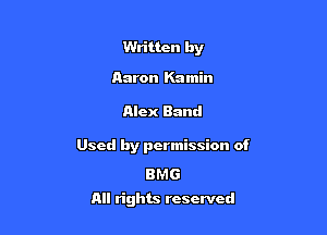 Written by

Aaron Kamin

Alex Band

Used by permission of

BMG
All rights reserved