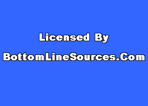 Licensed By

BottomLineSources.Com