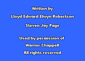 Written by

Lloyd Edward Elwyn Robertson

Steven Jay Page

Used by permission of

Warner Chappcll
All rights reserved