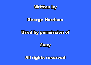 Written by

George Harrison

Used by permission of

Sony

All rights reserved