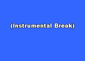 (Instrumental Break)