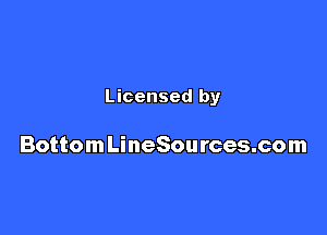 Licensed by

BottomLineSources.com