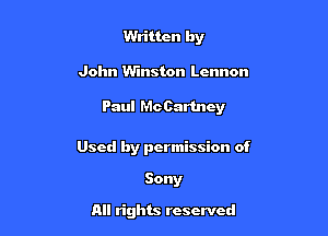 Written by

John Winston Lennon

Paul Mo Oartncy

Used by permission of
Sony

All rights reserved