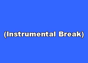 (Instrumental Break)