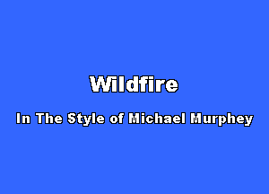 Wildfire

In The Style of Michael Murphey