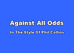 Against All Odds

In The Style Of Phil Collins
