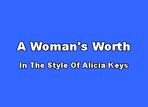 A Woman's Worth

In The Style Of Alicia Keys