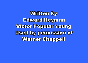 Written By
Edward Heyman
Victor Popular Young

Used by permission of
Warner Chappell