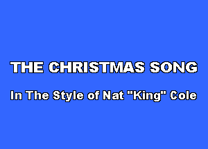 THE CHRISTMAS SONG

In The Style of Nat King Cole