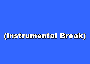 (Instrumental Break)