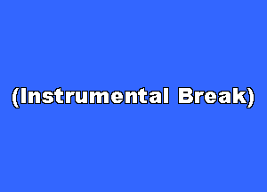 (Instrumental Break)