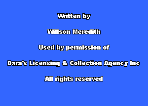 Wcittcn by
Wilson Meredith

Used by permission of

Data's Licensing 8. Collection agency Inc

an rights reserved