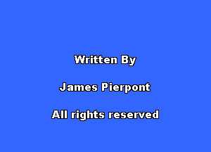 Written By

James Pierpont

All rights reserved
