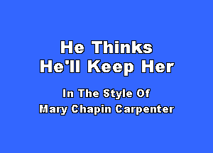 He Thinks
He'll Keep Her

In The Style Of
Mary Chapin Carpenter