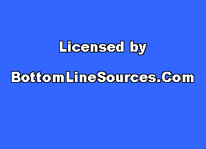 Licensed by

BottomLineSources.Com