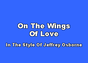 On The Wings

Of Love

In The Style Of Jeffrey Osborne