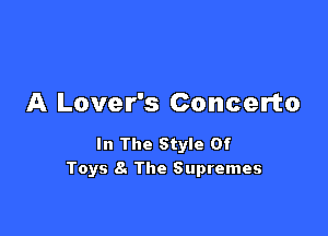 A Lover's Concerto

In The Style Of
Toys 8. The Supremes