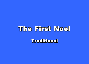 The First Noel

Traditional