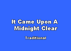 It Came Upon A

Midnight Clear

Traditional