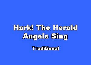 Hark! The Herald

Angels Sing

Traditional