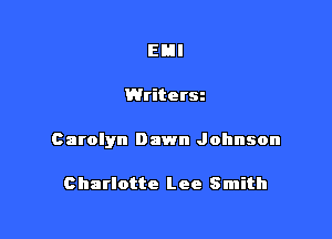 EHI

Writerm

Carolyn Dawn Johnson

Charlotte Lee Smith