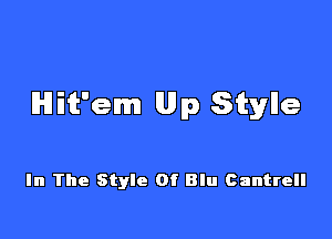 Hifc'em llllp Sikylle

In The Style Of Blu Cantrell