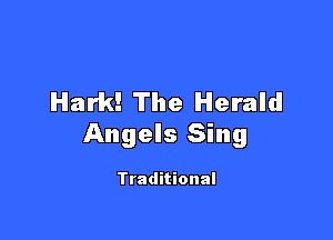Hark! The Herald

Angels Sing

Traditional